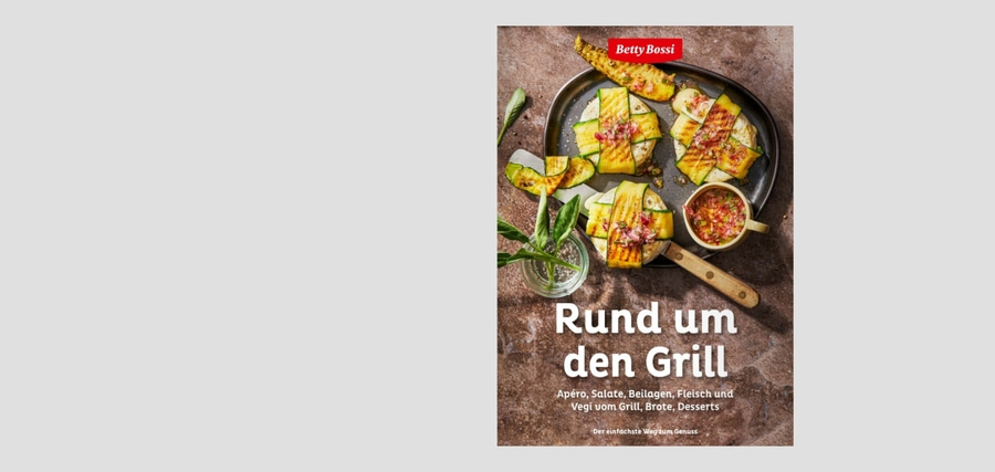BETTY BOSSI Kochbuch Rund um den Grill – Dein kreatives Grillkochbuch 85 Rezepte