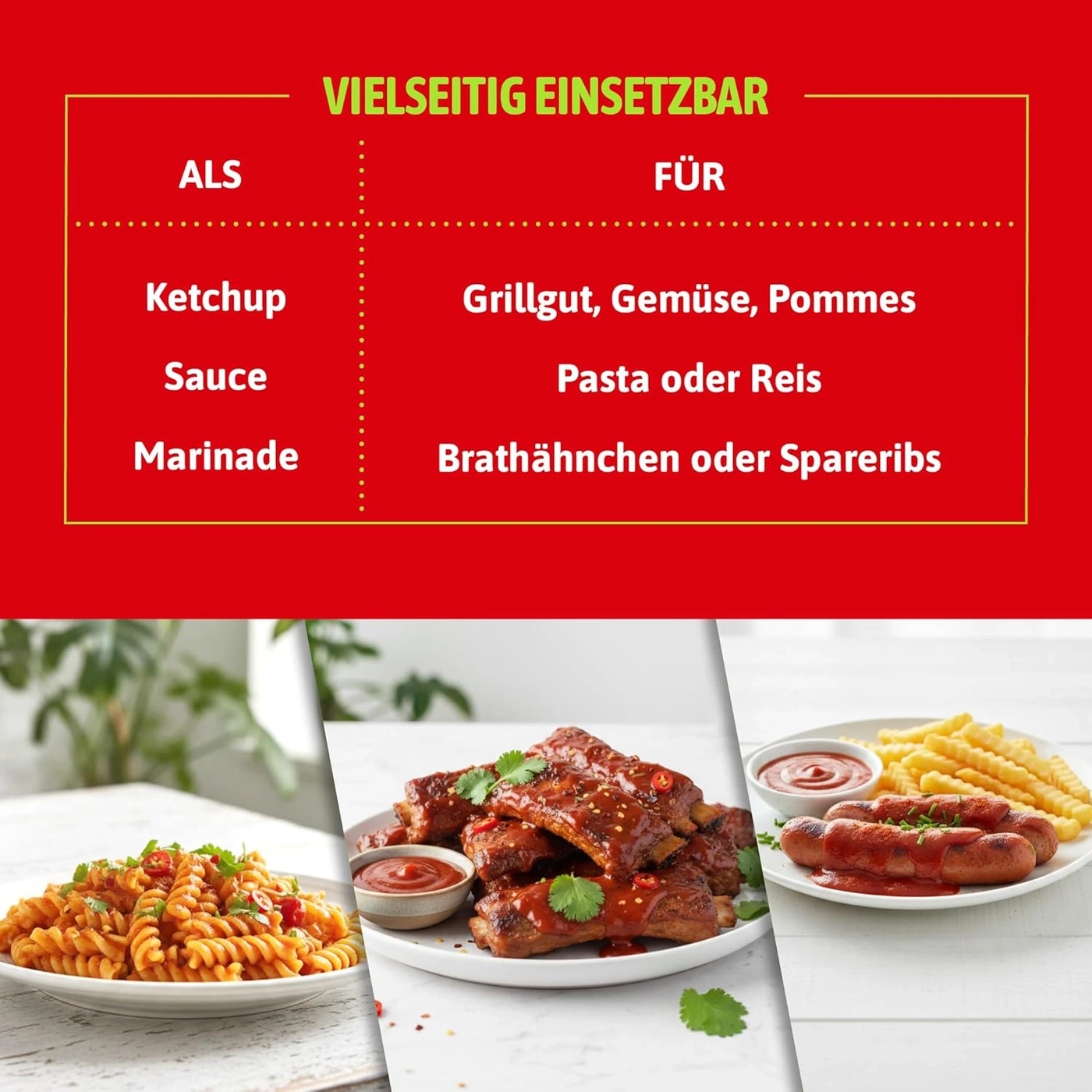 Vielseitig einsetzbar als Ketchup, Sauce, Marinade für Grillgut, Gemüse, Pommes, Pasta oder Reis, Brathähnchen oder Spareribs.